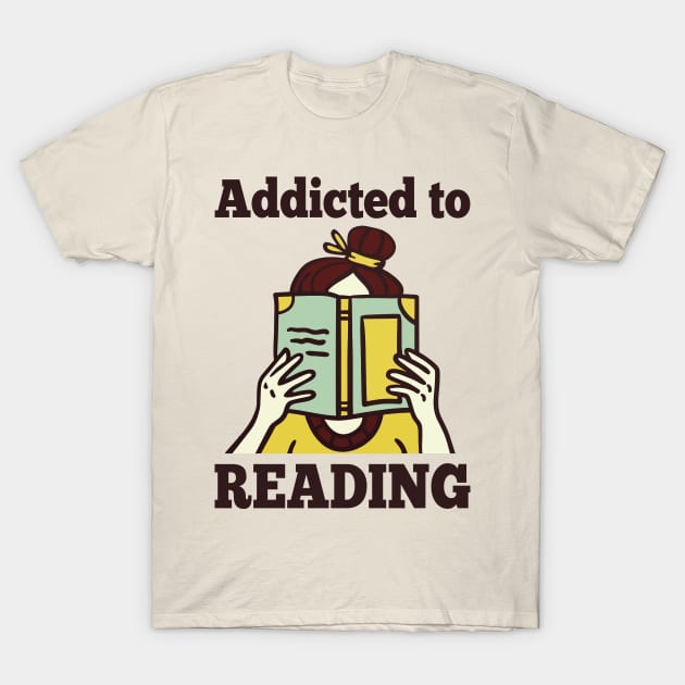 Addicted To Reading T-Shirt by Aratack Kinder